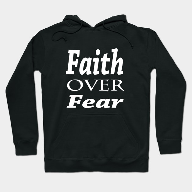 Faith Over Fear Hoodie by marktwain7